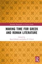 Kate Ulrich Gilhuly, Kate Gilhuly, Gilhuly Kate, Jeffrey P. Ulrich - Making Time for Greek and Roman Literature