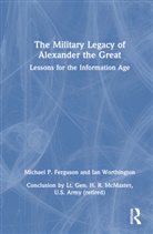 Michael P. Ferguson, Michael P. Worthington Ferguson, Ian Worthington, Worthington Ian - Military Legacy of Alexander the Great