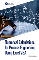 Chi M. Phan, Chi M. Phan - Numerical Calculations for Process Engineering Using Excel Vba