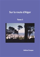 Hélène Fauque - Sur la route d'Alger
