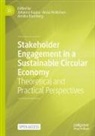 Annika Blomberg, Anna Heikkinen, Johanna Kujala - Stakeholder Engagement in a Sustainable Circular Economy