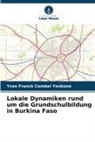 Yves Franck Cambel Yenkoné - Lokale Dynamiken rund um die Grundschulbildung in Burkina Faso