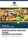Syeda Sadaf Akber, Barkat Ali - Antimikrobielle Aktivität einiger Heilpflanzenextrakte