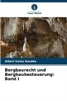 Albert Kalau Kaseke - Bergbaurecht und Bergbaubesteuerung: Band I
