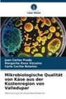 Bolaño, Carla Cecilia Bolaños, Juan Carlos Prada, Margarita Rosa Vizcaino - Mikrobiologische Qualität von Käse aus der Küstenregion von Valledupar