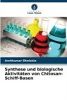 Amitkumar Dholakia - Synthese und biologische Aktivitäten von Chitosan-Schiff-Basen