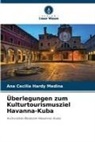 Ana Cecilia Hardy Medina - Überlegungen zum Kulturtourismusziel Havanna-Kuba
