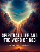 Emanuel Swedenborg - Spiritual Life and the Word of God
