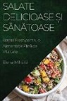 Elena Mih¿il¿ - Salate Delicioase ¿i S¿n¿toase