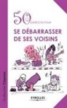 Guillaume Clapeau - 50 exercices pour se débarrasser de ses voisins