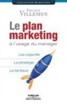 Philippe Villemus, Philippe (1961-....) Villemus - Le plan marketing à l'usage du manager : les objectifs, la stratégie, la tactique