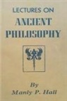Manly P. Hall, Howard W. Wookey - Lectures on Ancient Philosophy