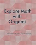 Marc Kirschenbaum, Daniel Scher - Explore Math with Origami