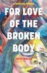 Julia Walsh - For Love of the Broken Body