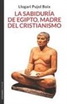 Llogari Pujol Boix - La sabiduría de Egipto, madre del cristianismo