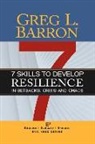Greg L. Barron - 7 Skills to Develop Resilience in Setbacks, Crisis and Chaos