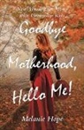 Melanie Hope - Goodbye Motherhood, Hello Me!