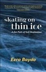 Ezra Bayda - Skating on Thin Ice - A Zen Path of Self-Realization: A Zen Path of Self-Realization