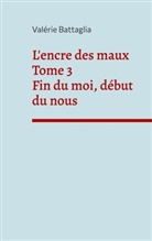 Valérie Battaglia - L'encre des maux Tome 3 Fin du moi, début du nous