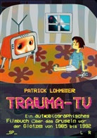 Patrick Lohmeier - Trauma-TV: Gruseln vor der Glotze