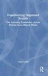 Leigh Landy, Landy Leigh - Experiencing Organised Sounds