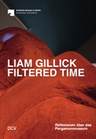 Sam Bardaouil, Sam u a Bardaouil, Till Fellrath, Liam Gillick, Barbara Helwing, Für die Staatlichen Museen zu Berlin... - Liam Gillick - Filtered Time. Reflexionen über das Pergamonmuseum