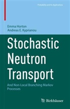 Emma Horton, Andreas Kyprianou, Andreas E Kyprianou, Andreas E. Kyprianou - Stochastic Neutron Transport