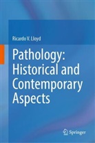 Ricardo V Lloyd, Ricardo V. Lloyd - Pathology: Historical and Contemporary Aspects
