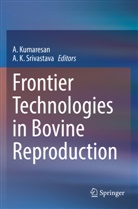 K Srivastava, A Kumaresan, A. Kumaresan, A. K. Srivastava - Frontier Technologies in Bovine Reproduction
