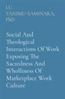 I. U. Tanimu-Saminaka - Social And Theological Interactions Of Work Exposing The Sacredness And Wholliness Of Marketplace Work Culture