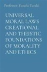Yusufu Turaki - UNIVERSAL MORAL LAWS CREATIONAL AND THEISTIC FOUNDATIONS OF MORALITY AND ETHICS