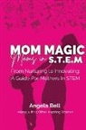 Angela Bell - Mom Magic, Moms in STEM