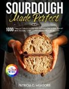Patricia C. Meadors - Sourdough Made Perfect