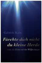 Gabriele Kuby - Fürchte dich nicht du kleine Herde
