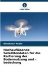 Nileshwari Yewle - Hochauflösende Satellitendaten für die Kartierung der Bodennutzung und -bedeckung