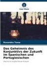 Ruxandra Toma - Das Geheimnis des Konjunktivs der Zukunft im Spanischen und Portugiesischen