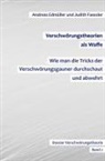 Andreas Edmüller, Judith Faessler - Verschwörungstheorien als Waffe - Wie man die Tricks der Verschwörungsgauner durchschaut und abwehrt