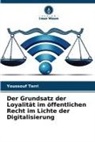 Youssouf Terri - Der Grundsatz der Loyalität im öffentlichen Recht im Lichte der Digitalisierung