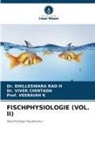 Dr VIVEK CHINTADA, Dr. VIVEK CHINTADA, VIVEK CHINTADA, Dhilleswara Rao H, Dr DHILLESWARA RAO H, Dr. DHILLESWARA RAO H... - FISCHPHYSIOLOGIE (VOL. II)