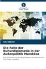 Aziz Qaissi - Die Rolle der Kulturdiplomatie in der Außenpolitik Marokkos