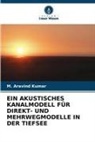 M Aravind Kumar, M. Aravind Kumar - EIN AKUSTISCHES KANALMODELL FÜR DIREKT- UND MEHRWEGMODELLE IN DER TIEFSEE