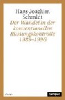 Hans-Joachim Schmidt - Der Wandel in der konventionellen Rüstungskontrolle 1989–1996