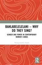 Nompumelelo Zondi - Bahlabelelelani Why Do They Sing?
