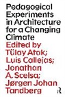 Tulay Callejas Atak, Tülay Atak, Luis Callejas, Callejas Luis, Jonathan Scelsa, Jørgen Johan Tandberg - Pedagogical Experiments in Architecture for a Changing Climate
