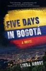 Linda Moore - Five Days in Bogotá