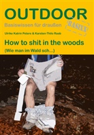Ulrike Katrin Peters, Karsten-Thilo Raab - How to shit in the woods