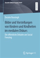 Desirée Roosingh - Bilder und Vorstellungen von Kindern und Kindheiten im medialen Diskurs