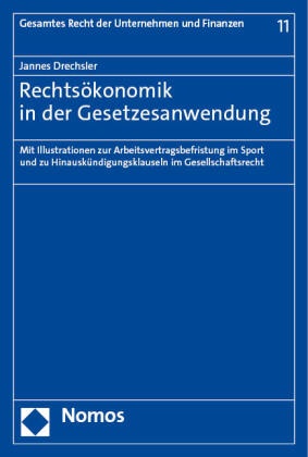 Jannes Drechsler - Rechtsökonomik in der Gesetzesanwendung - Mit Illustrationen zur Arbeitsvertragsbefristung im Sport und zu Hinauskündigungsklauseln im Gesellschaftsrecht