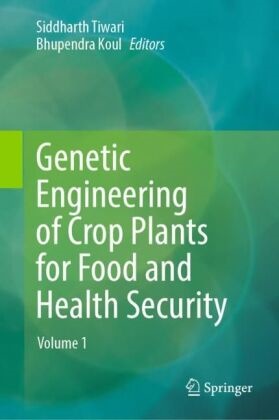 Koul, Bhupendra Koul, Siddharth Tiwari - Genetic Engineering of Crop Plants for Food and Health Security - Volume 1