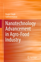 Santosh Kumar, Ragini Singh - Nanotechnology Advancement in Agro-Food Industry